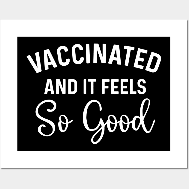 Vaccinated And It Feels So Good! Coronavirus Wall Art by Natural 20 Shirts